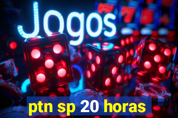 ptn sp 20 horas